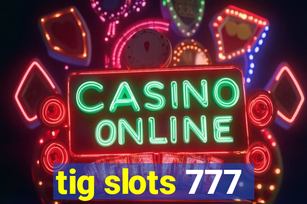 tig slots 777